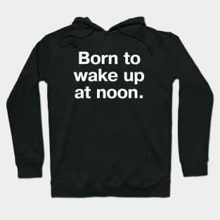 Born to wake up at noon. Hoodie